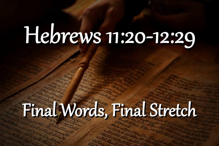 Hebrews 11:20-12:29